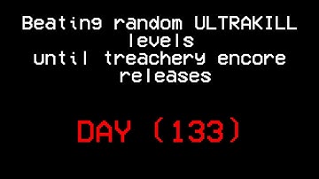 Beating random ULTRAKILL levels until treachery encore releases.(DAY 133)