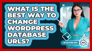 What Is The Best Way To Change WordPress Database URLs?