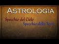 Astrologia: specchio del Cielo, specchio della Terra