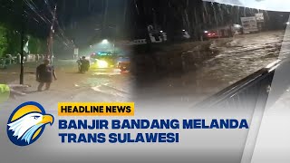 Banjir Bandang Melanda Trans Sulawesi