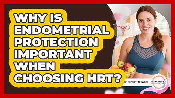 Why Is Endometrial Protection Important When Choosing HRT? - Menopause Support Network