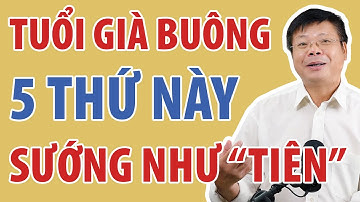 Tuổi Già Buông Bỏ Được 5 Thứ Này Đời Sướng Như Tiên | Đinh Đoàn Official