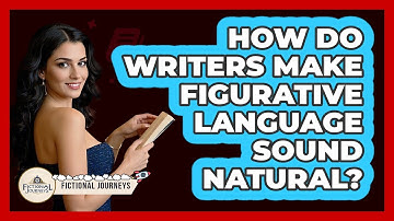 How Do Writers Make Figurative Language Sound Natural? - Fictional Journeys