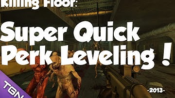 SUPER QUICK PERK LEVELING! Killing Floor! (2013)