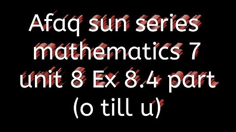 Afaq sun series mathematics 7 solution || Ex 8.4