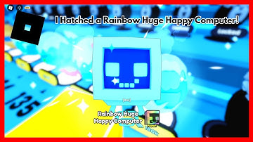 I Hatched a Rainbow Huge Happy Computer in video! - [Pet Simulator 99]