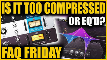 Too Compressed Or Just Badly Compressed? FAQ Friday
