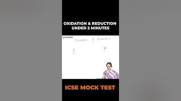 Learn Oxidation and Reduction under 2 minutes | ICSE Mock Test 2023