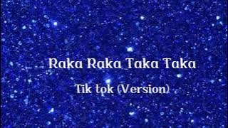 Raka Raka Taka Taka -Tik Tok (Version) (Letra/Lyrics)