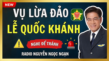 Nguyễn Ngọc Ngạn - Thủ Đoạn Lừa Đảo Tặng Quà 100.000đ nhân dịp ngày lễ Quốc Khánh - Nghe Để Tránh