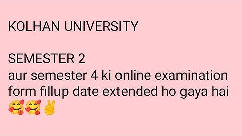 KOLHAN UNIVERSITY Semester 2 and 4 online examination form fillup date extended 🖕🥰