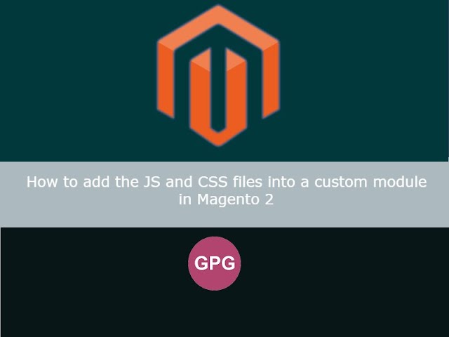 How to add the JS and CSS files into a custom module in Magento 2