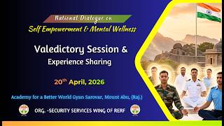 Valedictory Session & Experience I SECURITY SERVICE WING  I Gyan Sarovar I Abu Raj I 20/04/2026