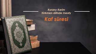 Kaf süresi. Kurany Kerim türkmen dilinde mealy.