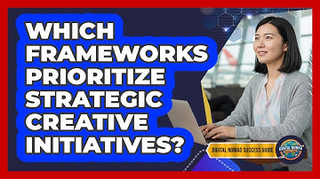 Which Frameworks Prioritize Strategic Creative Initiatives?