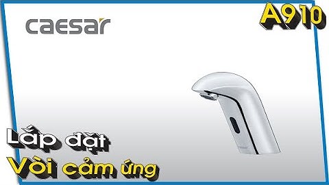 Hướng dẫn lắp đặt vòi cảm ứng A910 | Vòi lavabo cảm ứng | Vòi cảm ứng Caesar