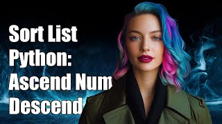 Sort List In Python: Ascending Numbers And Descending Letters Tutorial