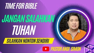 JANGAN SALAHKAN TUHAN - KHOTBAH PS. ANDI SIMON | TIME FOR BIBLE