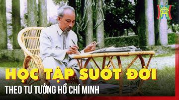 Học tập suốt đời theo tư tưởng Hồ Chí Minh | Tin tức