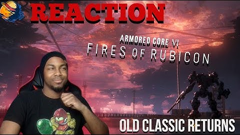 ARMORED CORE VI FIRES OF RUBICON — Gameplay Trailer reaction : im interested in this!