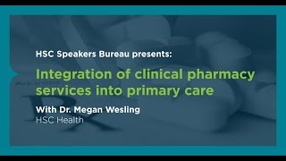 HSC Speaker's Bureau: Integration of clinical pharmacy services into primary care