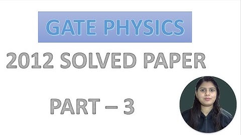 WAY TO PHYSICS || GATE PHYSICS 2012 SOLVED PAPER PART 3