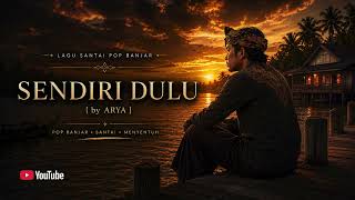 Arya Sendiri Dulu  Lagu Santaipop Banjar  musik 2026