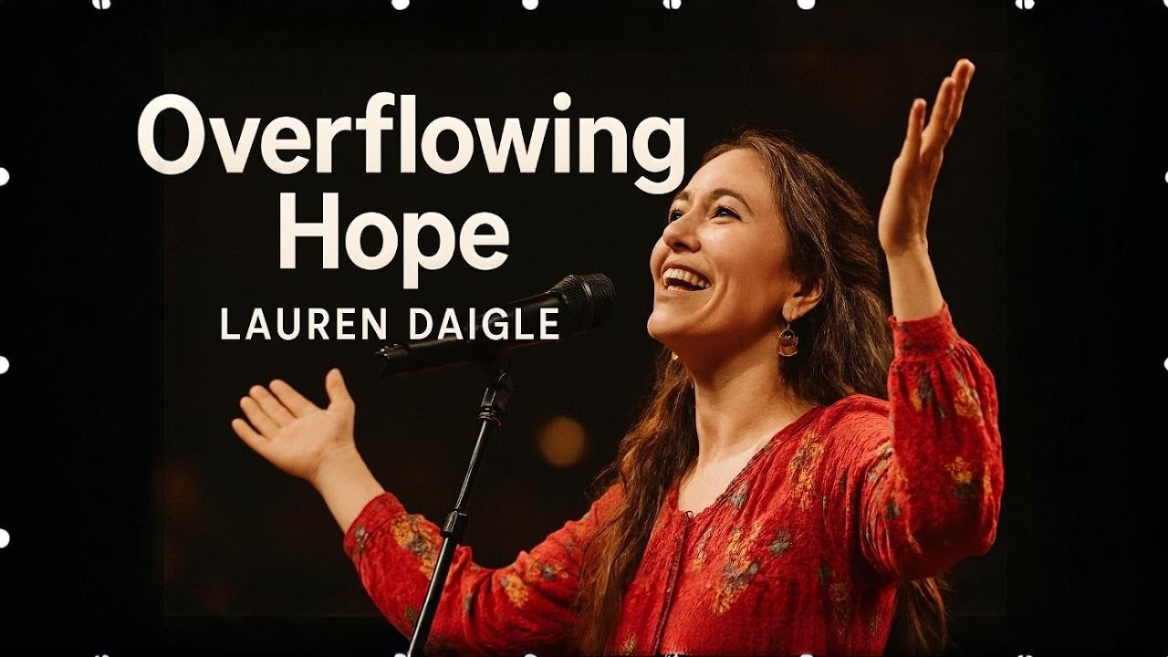 Lauren Daigle–Overflowing Hope (Official Worship Lyric Video) | Faith & Revival Song 2026
