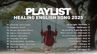 Playlist Healing English Song 2025 🎶🩷|| Sad Songs 2025 || Drunk Text, Ordinary | Morning Vibes Songs