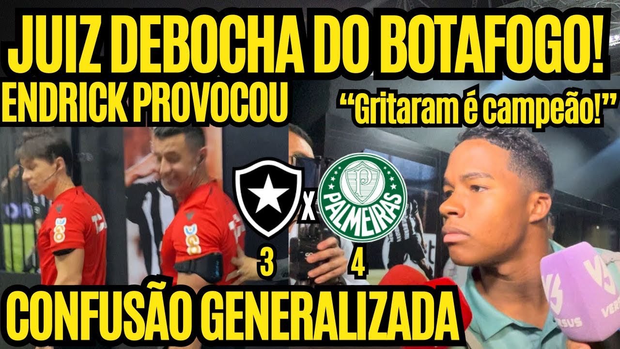CONFUSÃO GERAL! JUIZ DEBOCHA DO BOTAFOGO PÓS JOGO  4x3 CONTRA O PALMEIRAS! ENDRICK PROVOCOU! E+