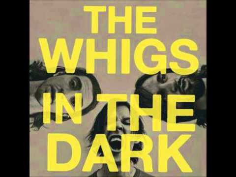 The Whigs — The Whigs - 11 Naked (In the Dark)