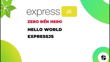 [ExpressJS] | Chương trình đầu tiên, khởi tạo dự án Hello World ExpressJS