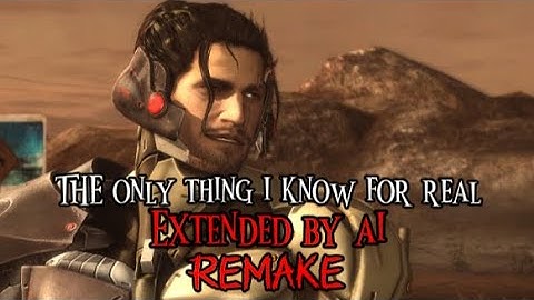 The Only Thing I Know for Real - extended by AI | REMAKE