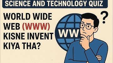 Science And Technology Quiz : World Wide Web (WWW) kisne invent kiya tha ?