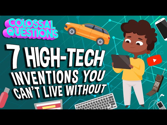 7 High-Tech Inventions You Can't Live Without | COLOSSAL QUESTIONS class=