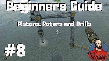 Space Engineers | Beginners Guide | How To | Pistons, Rotors and Drills | Episode 8