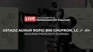 KEHARUSAN MENGIKUTI SUNNAH | USTADZ AUNUR RAFIQ BIN GHUFRON, LC