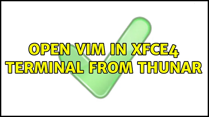 Open Vim in Xfce4 Terminal from Thunar (2 Solutions!!)