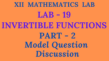 Plus Two Mathematics Lab|LAB -19|INVERTIBLE FUNCTIONS| Part -2|Model Examination Question Discussion