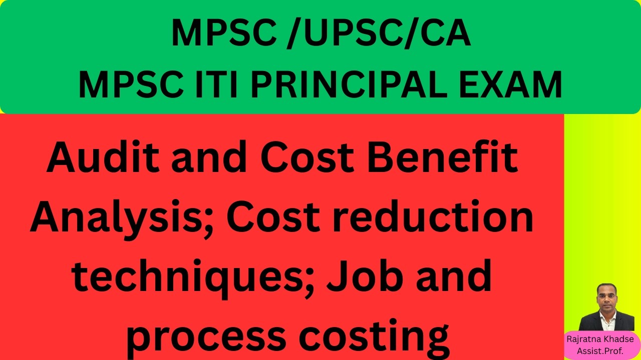 Audit and CBA; Cost reduction techniques, Job and process costing/MPSC ITI PRINCIPAL EXAM