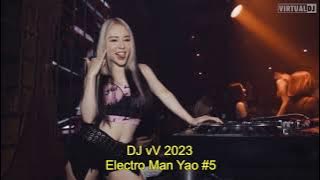 5 DJ vV Electro Man Yao 2023 全中文***化作烟火为你坠落x是你x最美的瞬间x听x早安隆回x难却x前度x我曾遇到一束光***