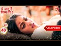 Is Roshni Alive Full Episode 48 Yehh Jadu Hai Jinn Ka 