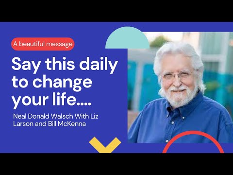 Say this daily to change your life with Neal Donald Walsch