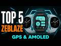 Top 5 Best Zeblaze Smartwatches | Budget Kings with GPS &amp; AMOLED