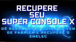 Recupere o sistema de seu SUPER CONSOLE X