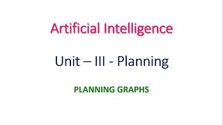 Planning Graph in Artificial Intelligence Under Unit III - Planning
