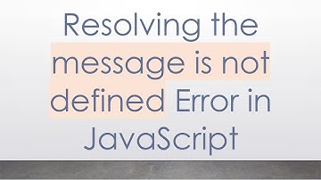 Resolving the message is not defined Error in JavaScript