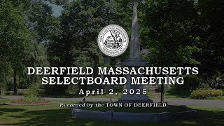 Deerfield Selectboard. -  AprilL 2, 2025