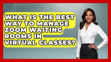 What Is The Best Way To Manage Zoom Waiting Rooms In Virtual Classes? - Teacher Tech Toolbox