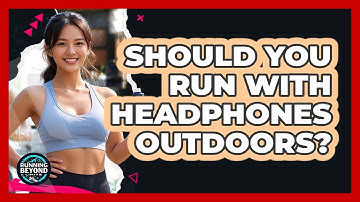 Should You Run With Headphones Outdoors?